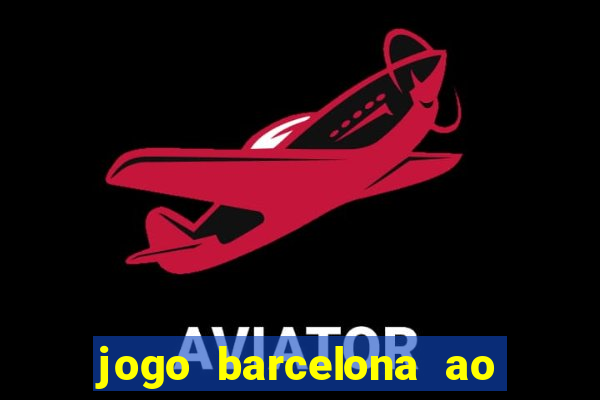 jogo barcelona ao vivo futemax